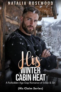 His Winter Cabin Heat: A Forbidden Age Gap Romance of Snow &amp; Sin