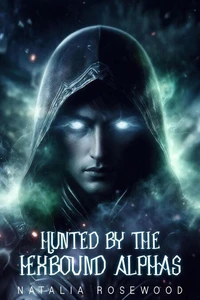 Hunted by the Hexbound Alphas: A Horror Dark Omegaverse Reverse Harem Knotting Romance