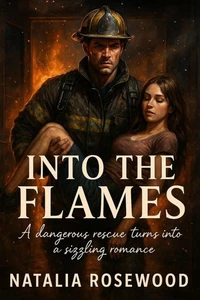 Into the Flames: A Dangerous Rescue Turns into a Sizzling Romance
