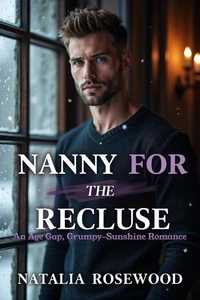 Nanny for the Recluse: An Age Gap, Grumpy-Sunshine Romance