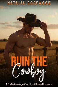 Ruin the Cowboy: A Forbidden Age-Gap Small Town Romance