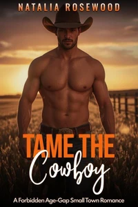 Tame the Cowboy: A Forbidden Age-Gap Small Town Romance