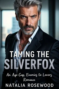 Taming the Silverfox: An Age Gap, Enemies to Lovers Romance
