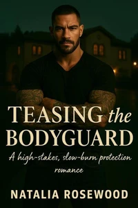 Teasing the Bodyguard: A High-Stakes, Slow-Burn Protection Romance