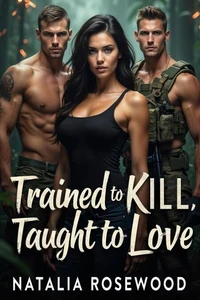 Trained to Kill, Taught to Love: A Twisted Military Reverse Harem Where Enemies Become Mine
