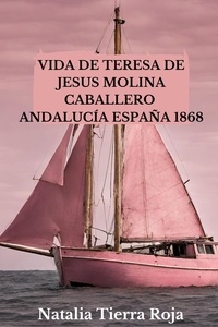  Natalia Tierra Roja - Vida de Teresa de Jesus Molina Caballero: Andalucía España 1868.