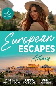 Natalie Anderson et Pippa Roscoe - European Escapes: Athens - The Greek's One-Night Heir / Rumours Behind the Greek's Wedding / The Maid's Best Kept Secret.