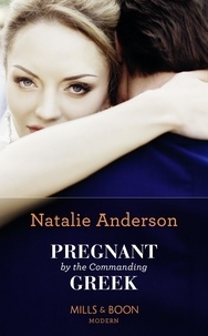 Natalie Anderson - Pregnant By The Commanding Greek.