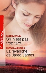 Natalie Anderson et Rachel Bailey - S'il n'est pas trop tard... - La revanche de Jared JAMES.