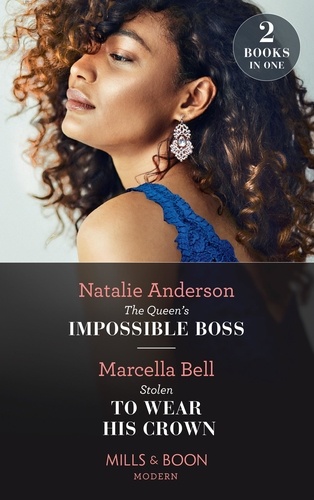 Natalie Anderson et Marcella Bell - The Queen's Impossible Boss / Stolen To Wear His Crown - The Queen's Impossible Boss (The Christmas Princess Swap) / Stolen to Wear His Crown.