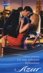 Natalie Anderson - Un trop séduisant milliardaire.
