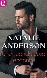 Natalie Anderson - Une scandaleuse rencontre.