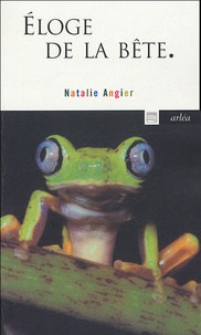 Natalie Angier - Eloge de la bête - Un autre regard sur la nature de la vie.