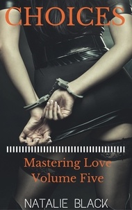  Natalie Black - Choices (Mastering Love – Volume Five) - Mastering Love, #5.