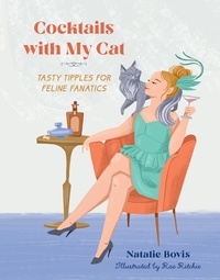 Natalie Bovis et Rae Ritchie - Cocktails with My Cat - Tasty Tipples for Feline Fanatics.