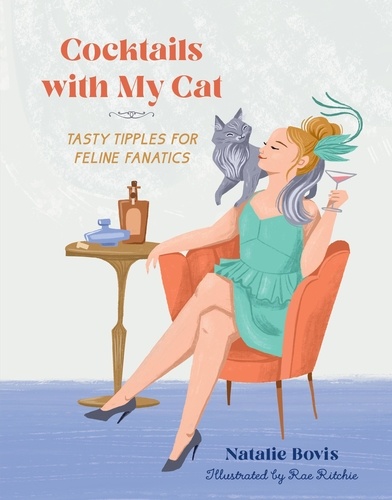 Cocktails with My Cat. Tasty Tipples for Feline Fanatics