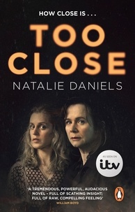 Natalie Daniels - Too Close - Now a major three-part ITV drama.
