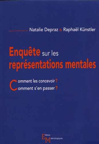 Enquête sur les représentations mentales. Comment les concevoir ? Comment s'en passer ?