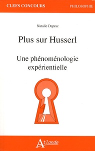 Natalie Depraz - Plus sur Husserl - Une phénoménologie expérientielle.