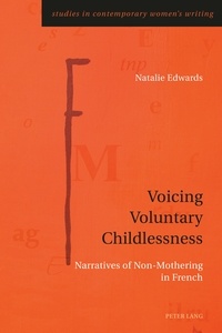 Natalie Edwards - Voicing Voluntary Childlessness - Narratives of Non-Mothering in French.