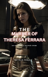  Natalie Fogel - The Murder of Theresa Ferrara.