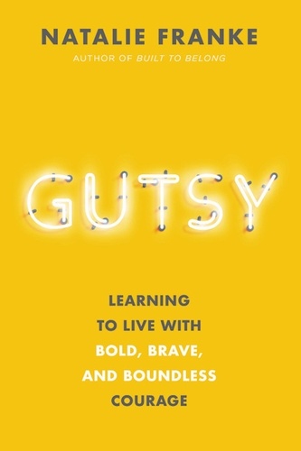Gutsy. Learning to Live with Bold, Brave, and Boundless Courage