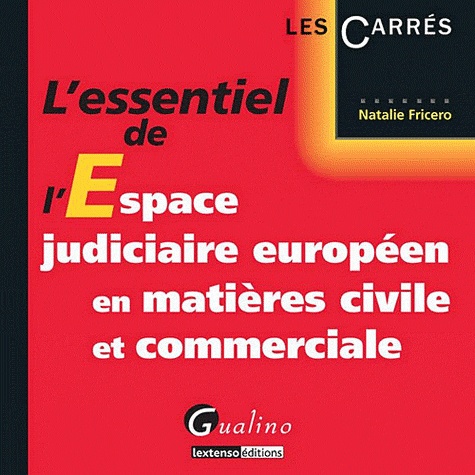 Natalie Fricero - L'essentiel de l'espace judiciaire européen en matières civile et commerciale.