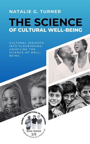  Natalie G. Turner - The Science of Cultural Well-being: Cultural Insights into Flourishing: Unveiling the Science of Well-being - Global Perspectives on Happiness: Navigating Cultures for a Positive Life, #2.