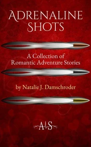 Adrenaline Shots: A Collection of Romantic Adventure Stories
