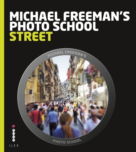 Michael Freeman's Photo School Street Photography /anglais