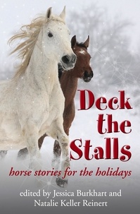  Natalie Keller Reinert et  Jessica Burkhart - Deck the Stalls: Horse Stories for the Holidays.