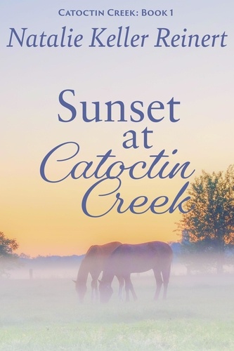  Natalie Keller Reinert - Sunset at Catoctin Creek - Catoctin Creek Sweet Romance, #1.