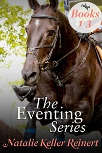  Natalie Keller Reinert - The Eventing Series Books 1-3 - The Eventing Series.