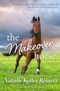  Natalie Keller Reinert - The Makeover Horse - Ocala Horse Girls, #5.