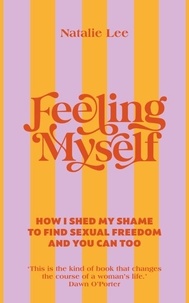 Natalie Lee - Feeling Myself - How I shed my shame to find sexual freedom and you can too.