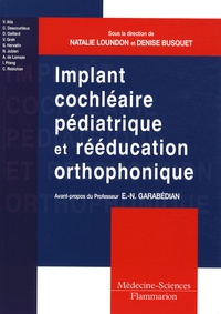 Natalie Loundon et Denise Busquet - Implant cochléaire pédiatrique et rééducation orthophonique - Comment adapter les pratiques ?.