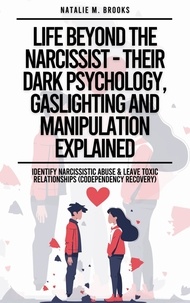  Natalie M. Brooks - Life Beyond The Narcissist - Their Dark Psychology, Gaslighting And Manipulation Explained: Identify Narcissistic Abuse &amp; Leave Toxic Relationships (Codependency Recovery).