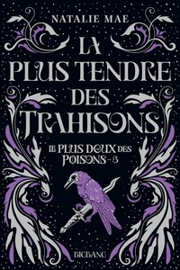 Natalie Mae - La plus tendre des trahisons - Le plus doux des poisons, T3.