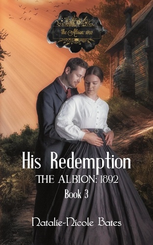  Natalie-Nicole Bates - His Redemption - The Albion: 1892.