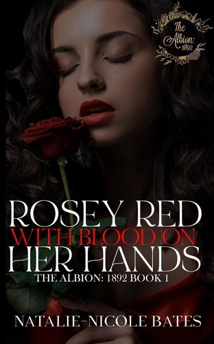  Natalie-Nicole Bates - Rosey Red With Blood on Her Hands - The Albion: 1892.