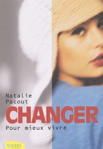 Natalie Pacout - Changer Pour Mieux Vivre.