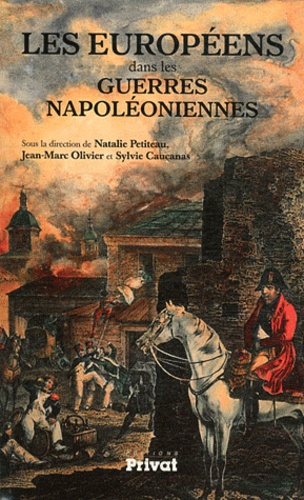 Natalie Petiteau et Jean-Marc Olivier - Les Européens dans les guerres napoléoniennes.