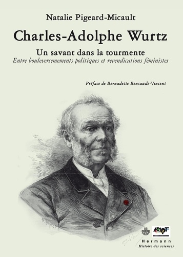 Natalie Pigeard-Micault - Charles-Adolphe Wurtz - Un savant dans la tourmente.