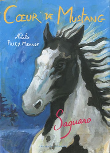 Natalie Pilley-Mirande - Coeur de Mustang Tome 1 : Saguaro.
