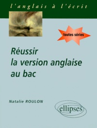 Natalie Roulon - Réussir la version anglaise au bac - Anglais toutes séries.
