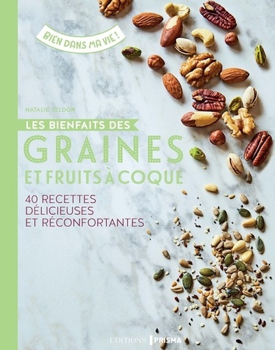 Natalie Seldon - Les bienfaits des graines et fruits à coque - 40 recettes délicieuses santé.