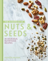 Natalie Seldon - The Goodness of Nuts and Seeds.