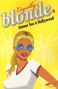 Natalie Standiford - Legally Blonde Tome 4 : Amour fou à Hollywood.