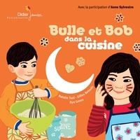 Natalie Tual et Ilya Green - Bulle et Bob  : Bulle et Bob dans la cuisine. 1 CD audio