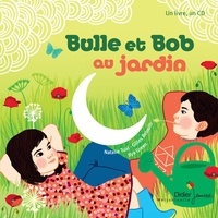 Natalie Tual et Ilya Green - Bulle et Bob  : Bulle et Bob dans le jardin. 1 CD audio